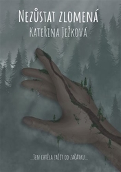 Ježková, Kateřina - Nezůstat zlomená