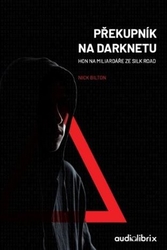 Bilton, Nick - Překupník na Darknetu