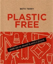 Beth, Terry - Plastic free aneb Jak se zbavit plastů v životě