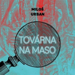 Urban, Miloš - Továrna na maso