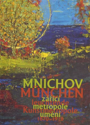 Filip, Aleš - Mnichov - zářící metropole umění 1870-1918