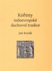 Kozák, Jan - Kořeny indoevropské duchovní tradice