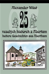 Wüst, Alexander - 25 veselých historek z Abertam / 25 heitere Geschichten aus Abertham
