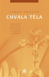 Kwiecień, Tomasz - Chvála těla. Tělesný rozměr liturgie