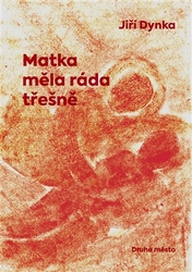 Dynka, Jiří - Matka měla ráda třešně