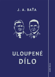 Baťa, Jan Antonín - Uloupené dílo