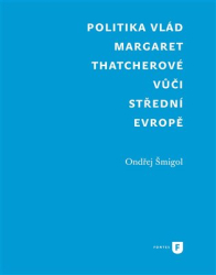 Šmigol, Ondřej - Politika vlád Margaret Thatcherové vůči střední Evropě
