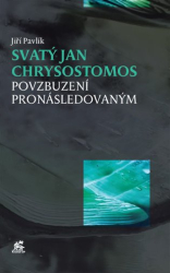 Pavlík, Jiří - Svatý Jan Chrysostomos - Povzbuzení pronásledovaným