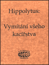 Hippolytus, Hippolytus - Vymítání všeho kacířstva