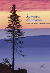 Stehlík, Ivo - Šumava domovem
