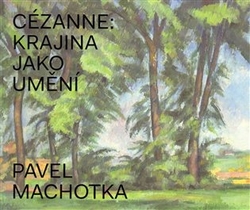 Machotka, Pavel - Cézanne: Krajina jako umění