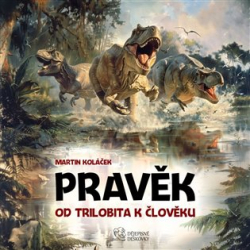 Koláček, Martin - Pravěk: Od trilobita k člověku