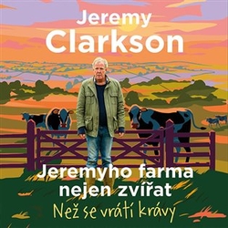 Clarkson, Jeremy - Jeremyho farma nejen zvířat - Než se vrátí krávy