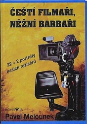 Melounek, Pavel - Čeští filmaři, něžní barbaři