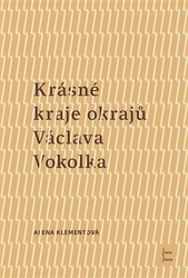 Klementová, Alena - Krásné kraje okrajů Václava Vokolka