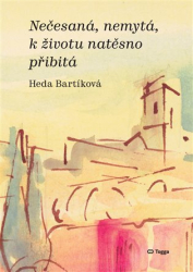 Bartíková, Heda - Nečesaná, nemytá, k životu natěsno přibitá
