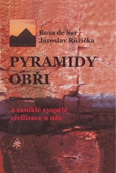 de Sar, Rosa - Pyramidy, obři a zaniklé vyspělé civilizace u nás