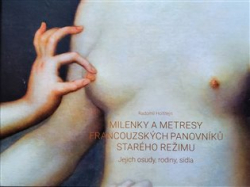 Holštejn, Radomil - Milenky a metresy francouzských panovníků starého režimu