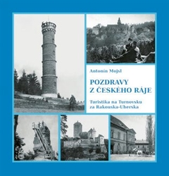 Mojsl, Antonín - Pozdravy z Českého ráje. Turistika na Turnovsku za Rakouska-Uherska