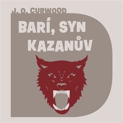 Curwood, James Oliver - Barí, syn Kazanův