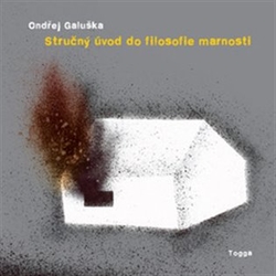 Galuška, Ondřej - Stručný úvod do filosofie marnosti