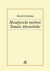 Svoboda, David - Metafyzické myšlení Tomáše Akvinského