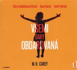 Carey, M. R. - Všemi dary obdarovaná