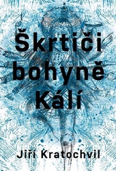 Kratochvil, Jiří - Škrtiči bohyně Kálí