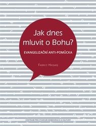 Hadjadj, Fabrice - Jak dnes mluvit o Bohu?