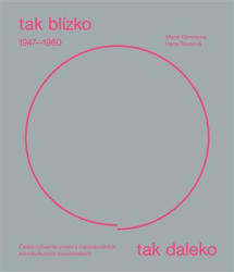 Klimešová, Marie - Tak blízko, tak daleko. České umění 1947-1960