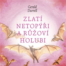 Durrell, Gerald - Zlatí netopýři a růžoví holubi