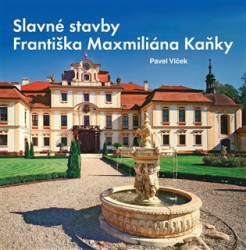 Vlček, Pavel - Slavné stavby Františka Maximiliána Kaňky