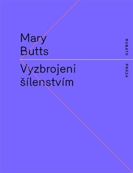 Butts, Mary - Vyzbrojeni šílenstvím