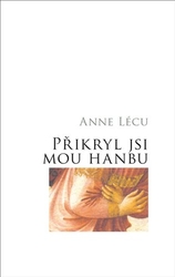 Lécu, Anna - Přikryl jsi mou hanbu