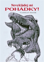 Dolník, Vladislav - Nevykládej mi pohádky!