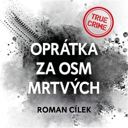 Cílek, Roman - Oprátka za osm mrtvých