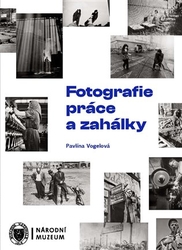 Vogelová, Pavlína - Fotografie práce a zahálky