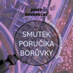 Škvorecký, Josef - Smutek poručíka Borůvky