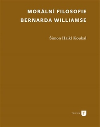 Koukal Haikl , Šimon - Morální filosofie Bernarda Williamse