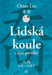 Chiao, Lee - Lidská koule a jiné povídky