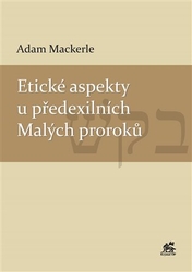 Mackerle, Adam - Etické aspekty u předexilních Malých proroků