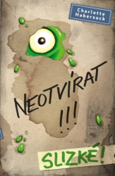 Habersack, Charlotte - Neotvírat!!! Slizké!