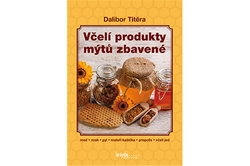 Titěra Dalibor - Včelí produkty mýtů zbavené - med, vosk, pyl, mateří kašička, propolis, včelí jed
