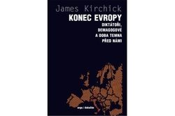 Kirchick James - Konec Evropy. Diktátoři, demagogové a doba temna před námi