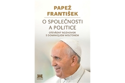 Wolton Dominique - Papež František O společnosti a politice