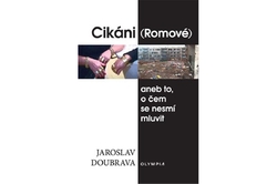 Doubrava Jaroslav - Cikáni (Romové) aneb to, o čem se nesmí mluvit