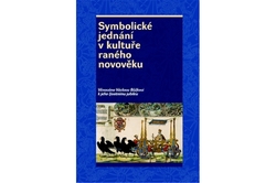 Hrdlička Josef, Král Pavel, Smíšek Rostislav - Symbolické jednání v kultuře raného novověku