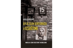 Perlová Gisella - Byla jsem doktorkou v Osvětimi – Musela jsem asistovat Mengelemu