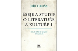 Gruša Jiří - Eseje a studie o literatuře a kultuře I