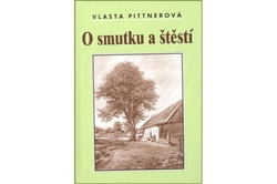 Pittnerová Vlasta - O smutku a štěstí